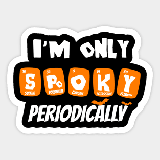 I'm only spooky periodically funny science halloween Sticker